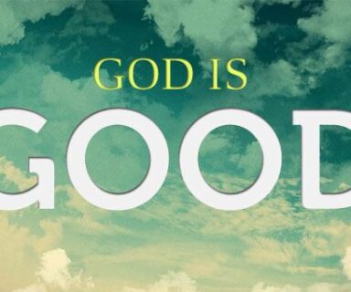 God is good - quotes, verses, scriptures on the goodness of God