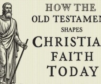 How the Old Testament Shapes Christian Faith Today