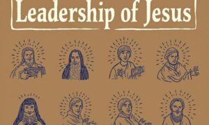 The Leadership of Jesus: 5 Timeless Lessons for Building Strong Relationships